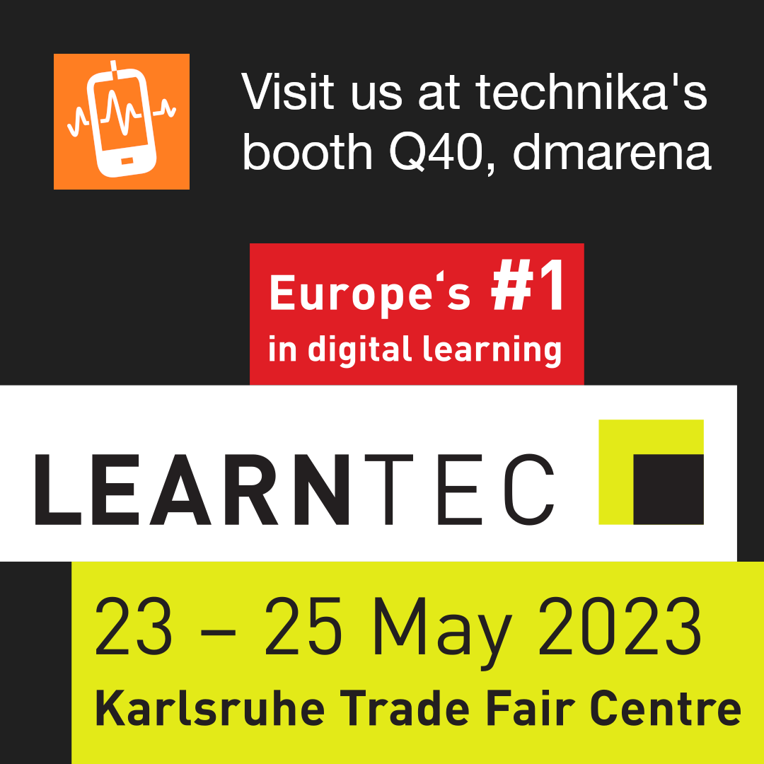 Visit us at technika's booth Q4, dmarena LEARNTEC 23–25 May 2023 Karlsruhe Trade Fair Centre